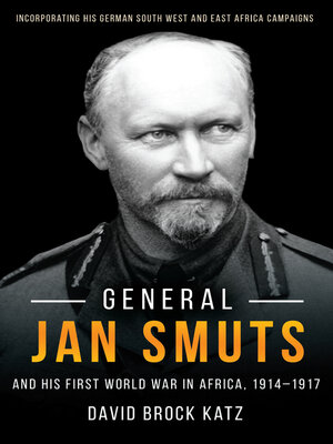 cover image of General Jan Smuts and his First World War in Africa (1914-19-17)